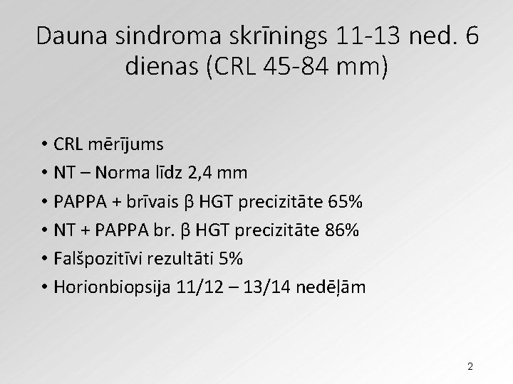 Dauna sindroma skrīnings 11 -13 ned. 6 dienas (CRL 45 -84 mm) • CRL