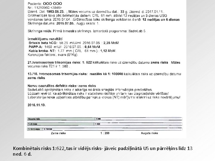Kombinētais risks 1: 622, tas ir vidējs risks- jāveic padziļinātā US un pārrēķins līdz