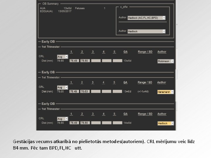 Gestācijas vecums atkarībā no pielietotās metodes(autoriem). CRL mērījumu veic līdz 84 mm. Pēc tam