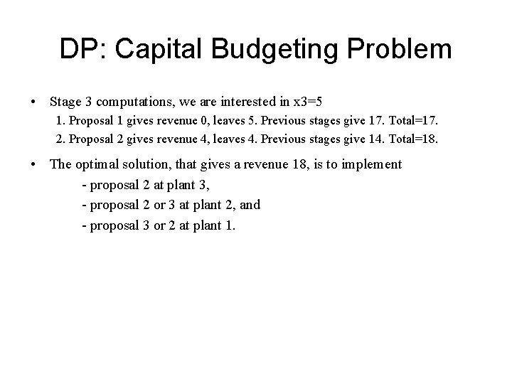 DP: Capital Budgeting Problem • Stage 3 computations, we are interested in x 3=5 DP: Capital Budgeting Problem • Stage 3 computations, we are interested in x 3=5