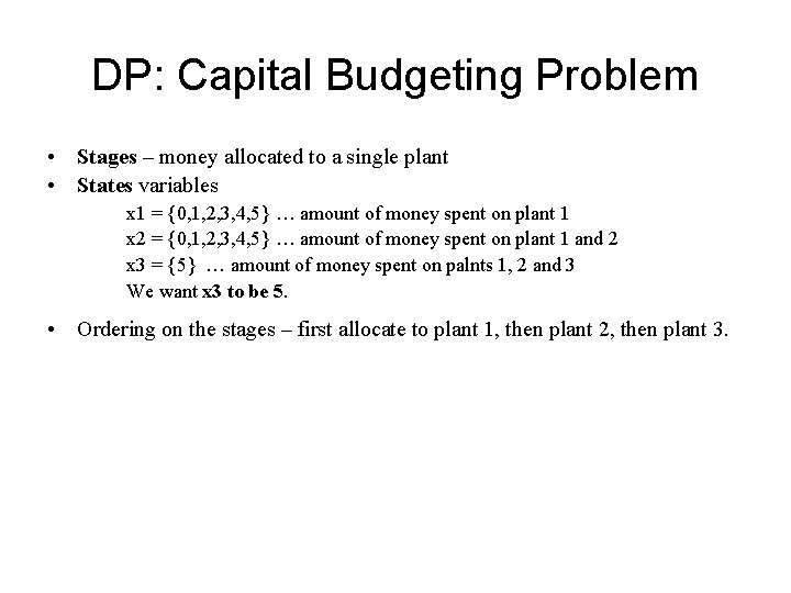 DP: Capital Budgeting Problem • Stages – money allocated to a single plant • DP: Capital Budgeting Problem • Stages – money allocated to a single plant •