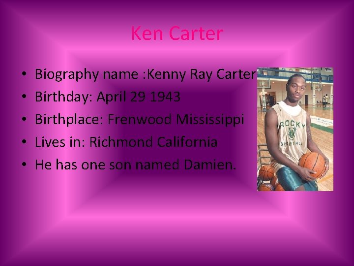 Ken Carter • • • Biography name : Kenny Ray Carter Birthday: April 29
