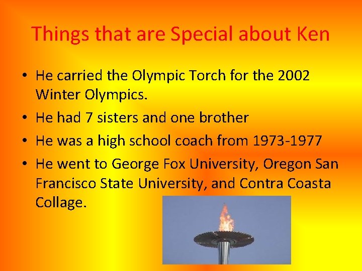 Things that are Special about Ken • He carried the Olympic Torch for the