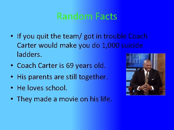 Random Facts • If you quit the team/ got in trouble Coach Carter would