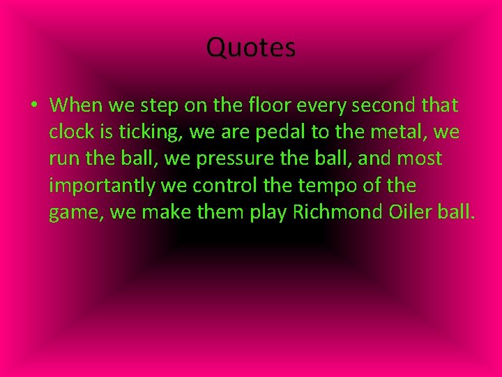 Quotes • When we step on the floor every second that clock is ticking,