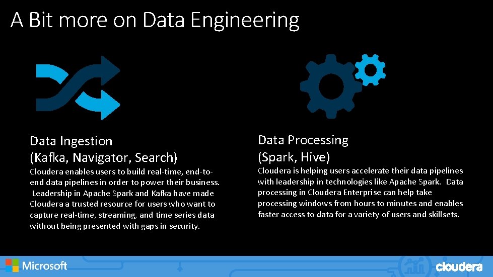 A Bit more on Data Engineering Data Ingestion (Kafka, Navigator, Search) Cloudera enables users