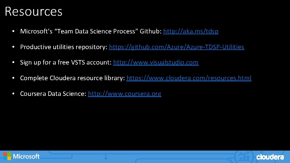 Resources • Microsoft’s “Team Data Science Process” Github: http: //aka. ms/tdsp • Productive utilities