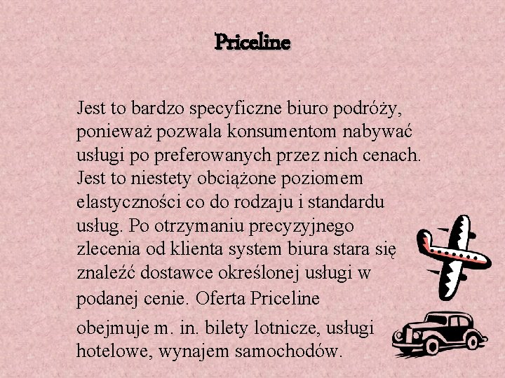 Priceline Jest to bardzo specyficzne biuro podróży, ponieważ pozwala konsumentom nabywać usługi po preferowanych