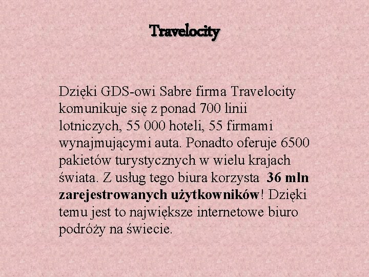 Travelocity Dzięki GDS-owi Sabre firma Travelocity komunikuje się z ponad 700 linii lotniczych, 55