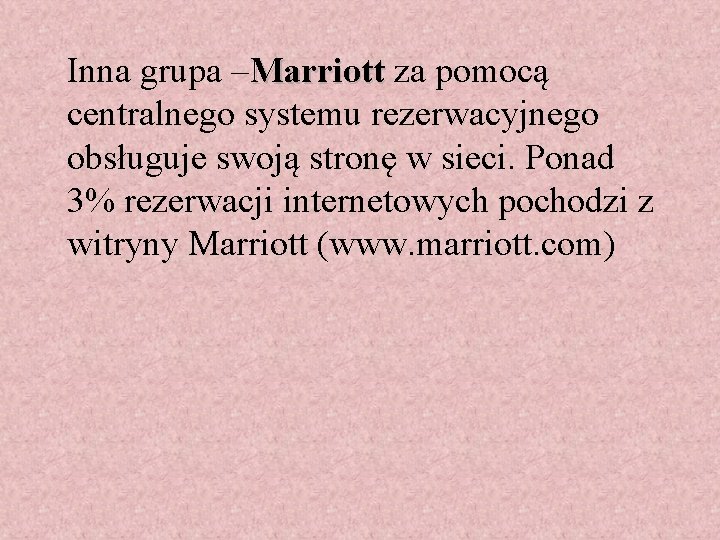 Inna grupa –Marriott za pomocą centralnego systemu rezerwacyjnego obsługuje swoją stronę w sieci. Ponad
