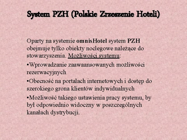 System PZH (Polskie Zrzeszenie Hoteli) Oparty na systemie omnis. Hotel system PZH obejmuje tylko