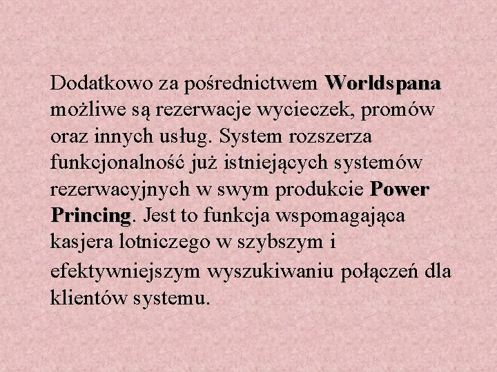 Dodatkowo za pośrednictwem Worldspana możliwe są rezerwacje wycieczek, promów oraz innych usług. System rozszerza