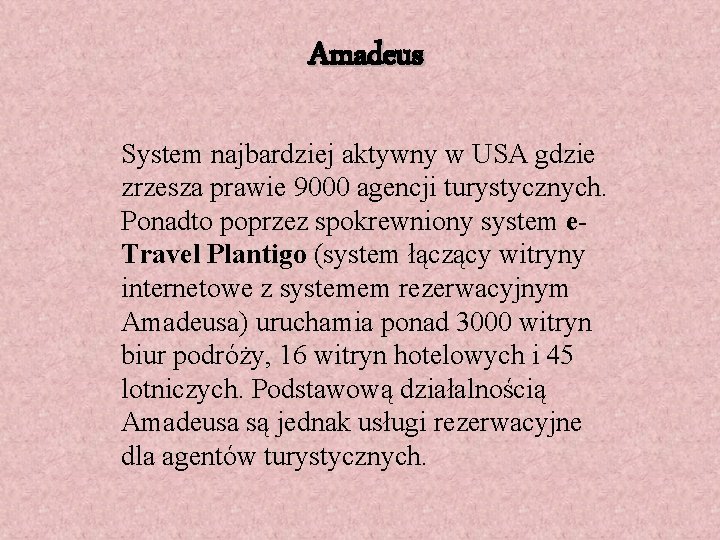 Amadeus System najbardziej aktywny w USA gdzie zrzesza prawie 9000 agencji turystycznych. Ponadto poprzez