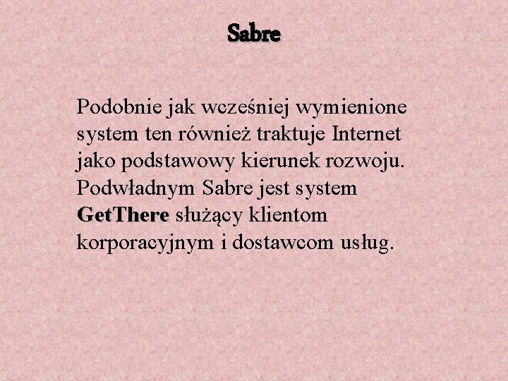 Sabre Podobnie jak wcześniej wymienione system ten również traktuje Internet jako podstawowy kierunek rozwoju.