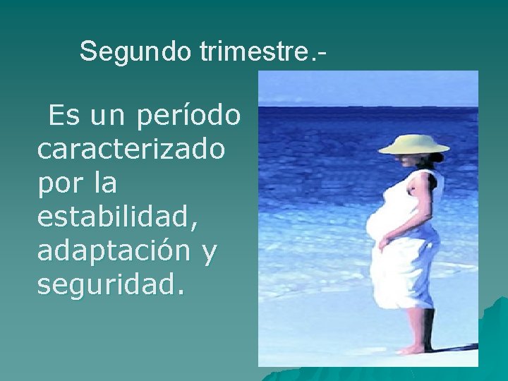 Segundo trimestre. Es un período caracterizado por la estabilidad, adaptación y seguridad. 