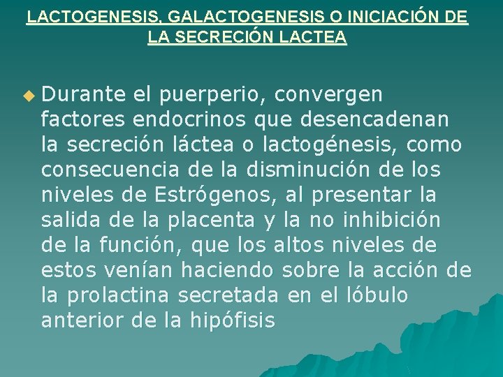 LACTOGENESIS, GALACTOGENESIS O INICIACIÓN DE LA SECRECIÓN LACTEA u Durante el puerperio, convergen factores