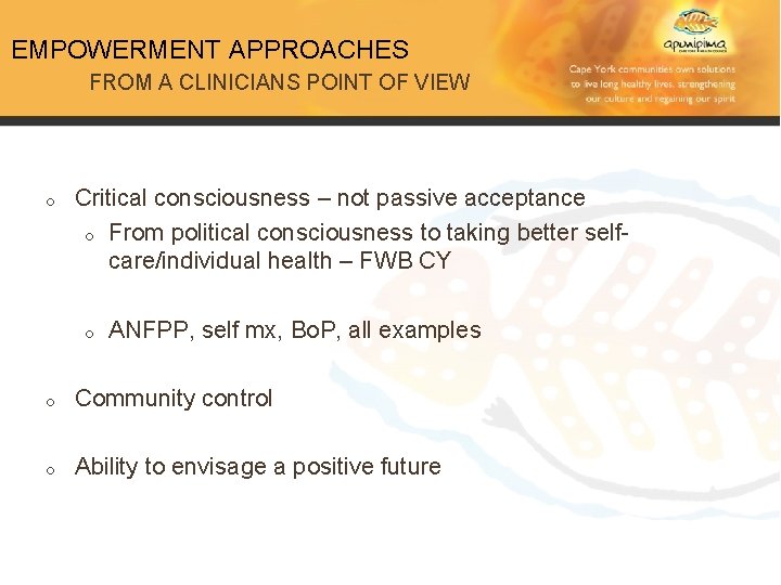 EMPOWERMENT APPROACHES FROM A CLINICIANS POINT OF VIEW o Critical consciousness – not passive