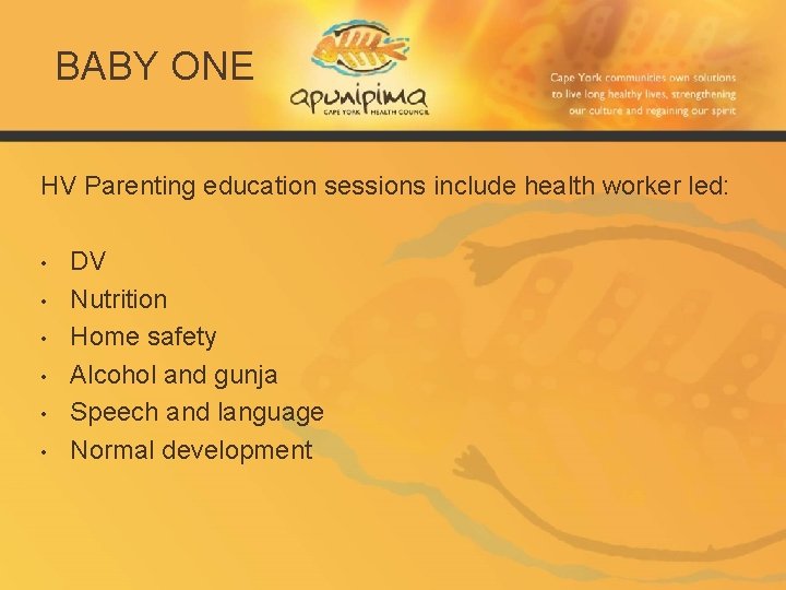 BABY ONE HV Parenting education sessions include health worker led: • • • DV