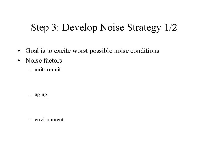Step 3: Develop Noise Strategy 1/2 • Goal is to excite worst possible noise