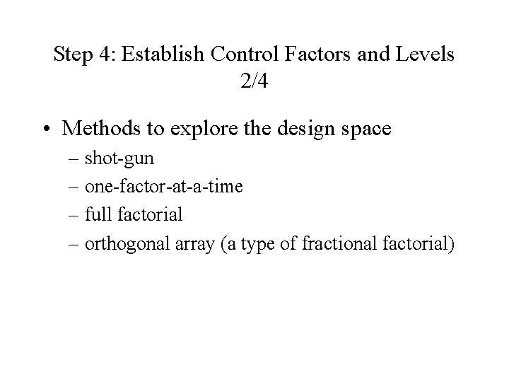 Step 4: Establish Control Factors and Levels 2/4 • Methods to explore the design