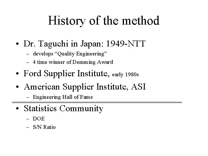 History of the method • Dr. Taguchi in Japan: 1949 -NTT – develops “Quality