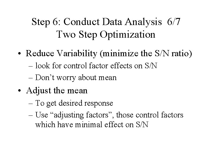 Step 6: Conduct Data Analysis 6/7 Two Step Optimization • Reduce Variability (minimize the