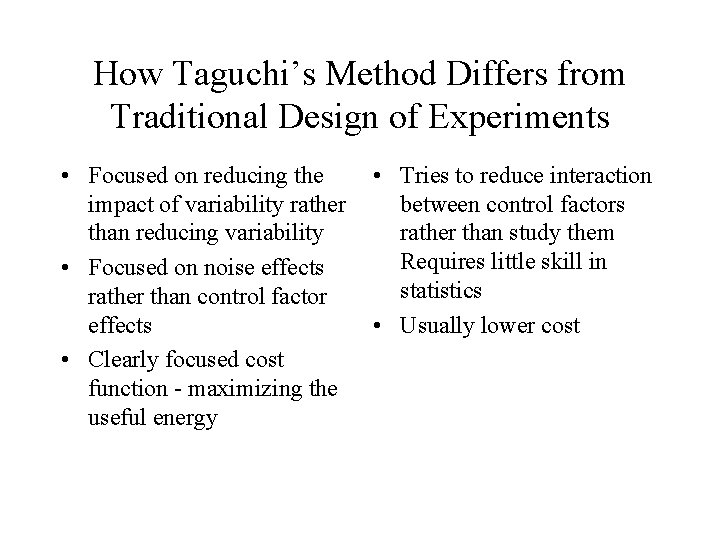 How Taguchi’s Method Differs from Traditional Design of Experiments • Focused on reducing the
