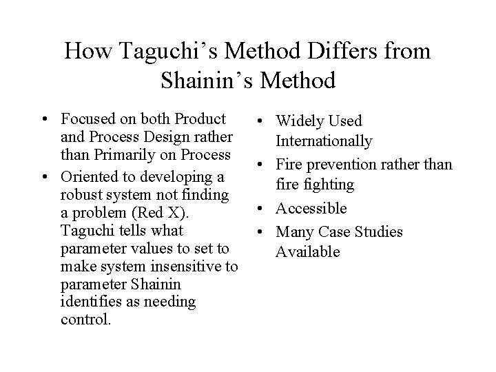 How Taguchi’s Method Differs from Shainin’s Method • Focused on both Product and Process