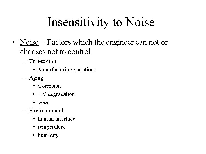 Insensitivity to Noise • Noise = Factors which the engineer can not or chooses