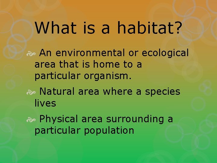 What is a habitat? An environmental or ecological area that is home to a
