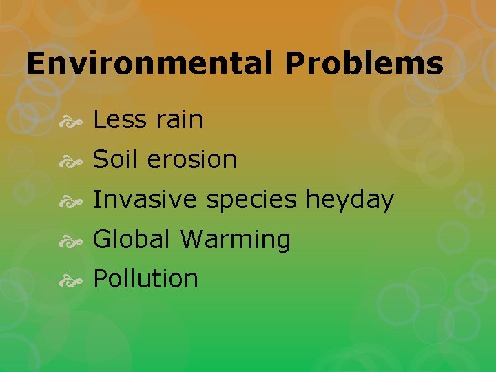 Environmental Problems Less rain Soil erosion Invasive species heyday Global Warming Pollution 