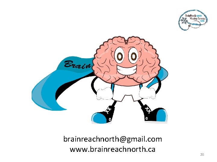 brainreachnorth@gmail. com www. brainreachnorth. ca 20 