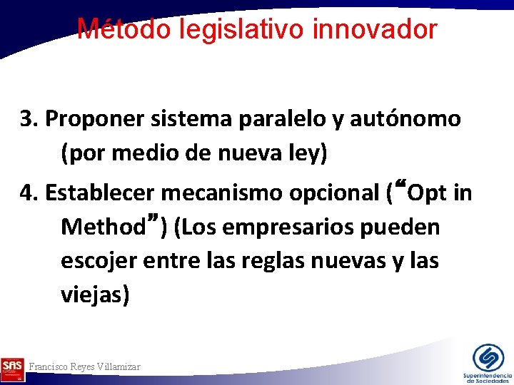 Método legislativo innovador 3. Proponer sistema paralelo y autónomo (por medio de nueva ley) Método legislativo innovador 3. Proponer sistema paralelo y autónomo (por medio de nueva ley)