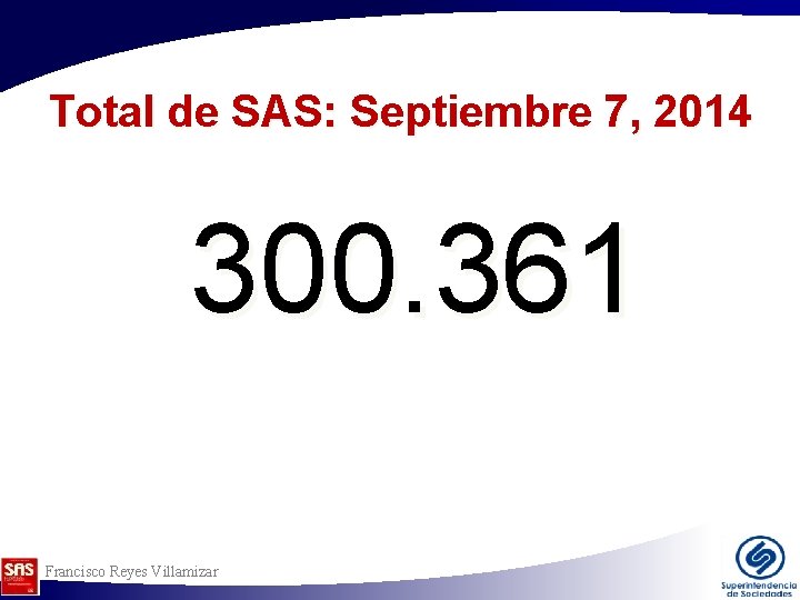 Total de SAS: Septiembre 7, 2014 300. 361 Francisco Reyes Villamizar Total de SAS: Septiembre 7, 2014 300. 361 Francisco Reyes Villamizar
