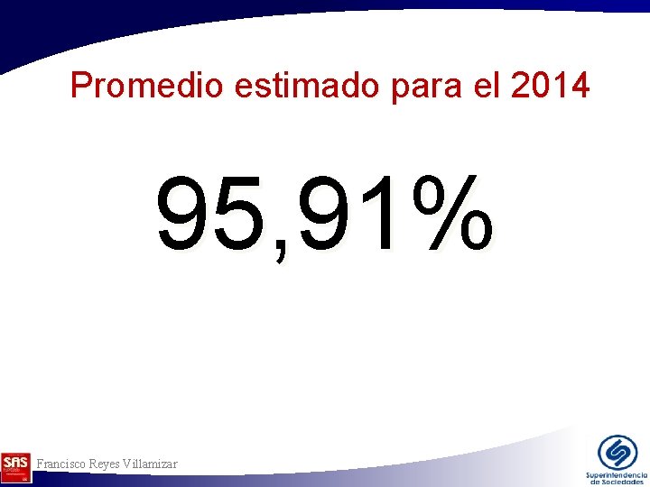 Promedio estimado para el 2014 95, 91% Francisco Reyes Villamizar Promedio estimado para el 2014 95, 91% Francisco Reyes Villamizar