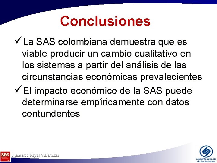 Conclusiones üLa SAS colombiana demuestra que es viable producir un cambio cualitativo en los Conclusiones üLa SAS colombiana demuestra que es viable producir un cambio cualitativo en los