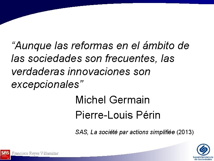 “Aunque las reformas en el ámbito de las sociedades son frecuentes, las verdaderas innovaciones “Aunque las reformas en el ámbito de las sociedades son frecuentes, las verdaderas innovaciones