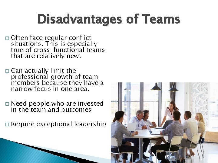 Disadvantages of Teams � � Often face regular conflict situations. This is especially true