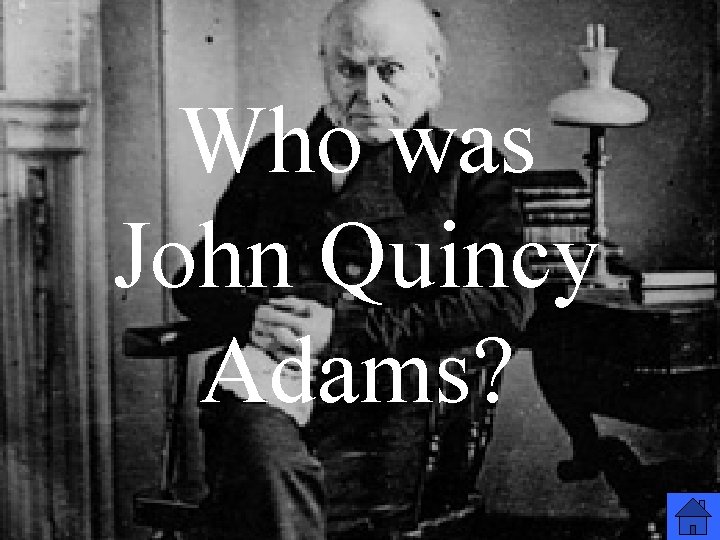 Who was John Quincy Adams? 