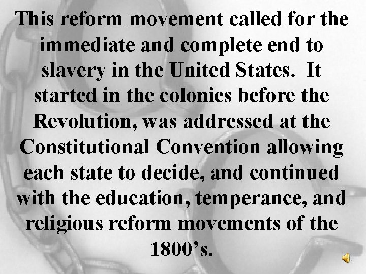 This reform movement called for the immediate and complete end to slavery in the