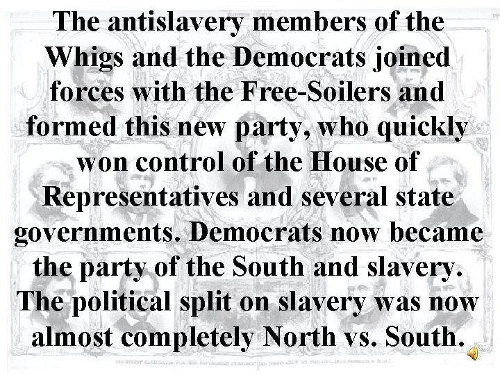 The antislavery members of the Whigs and the Democrats joined forces with the Free-Soilers