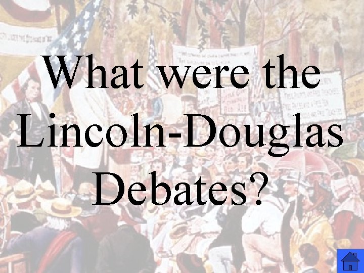 What were the Lincoln-Douglas Debates? 