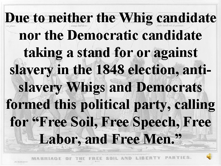 Due to neither the Whig candidate nor the Democratic candidate taking a stand for