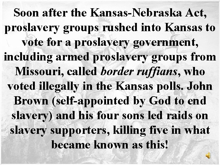 Soon after the Kansas-Nebraska Act, proslavery groups rushed into Kansas to vote for a