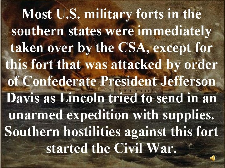 Most U. S. military forts in the southern states were immediately taken over by