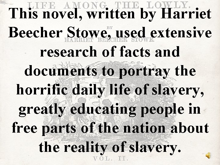 This novel, written by Harriet Beecher Stowe, used extensive research of facts and documents