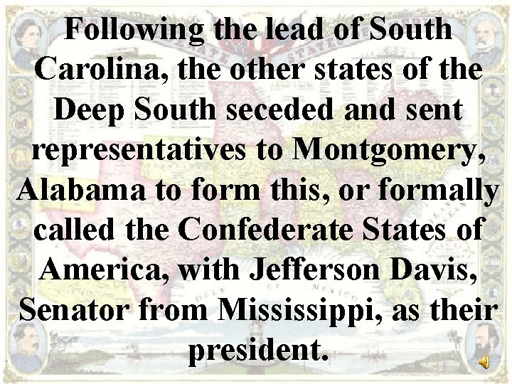 Following the lead of South Carolina, the other states of the Deep South seceded