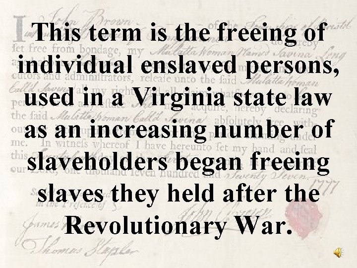 This term is the freeing of individual enslaved persons, used in a Virginia state