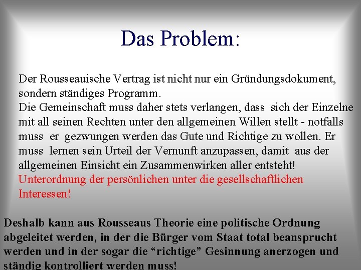 Das Problem: Der Rousseauische Vertrag ist nicht nur ein Gründungsdokument, sondern ständiges Programm. Die