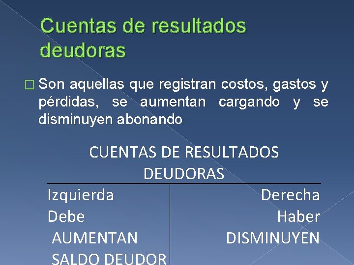 Cuentas de resultados deudoras � Son aquellas que registran costos, gastos y pérdidas, se